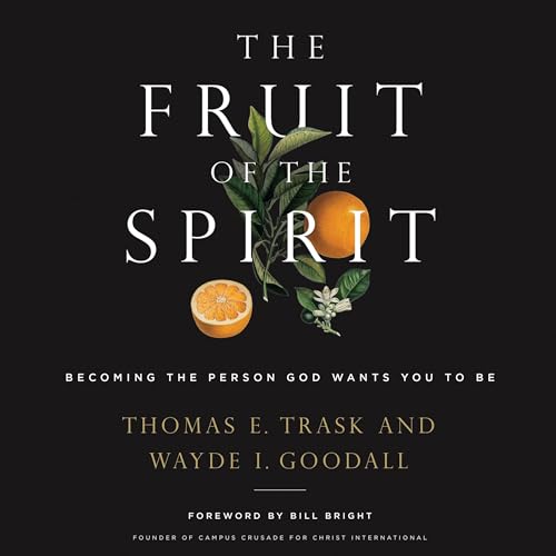 The Fruit of the Spirit Audiobook by Thomas E. Trask, Wayde I. Goodall